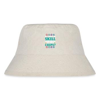 If I Have No Skill, Why Do I Have All Your Chips? - Stanley/Stella Recycled Bucket Hat - natural - Front