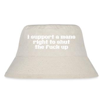 i support a mans right to shut the f*ck up - Stanley/Stella Recycled Bucket Hat - natural - Front
