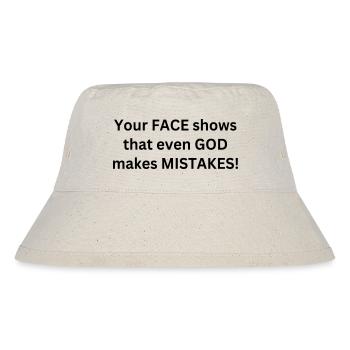 Your face shows that even god makes mistakes - Stanley/Stella Recycled Bucket Hat - natural - Front