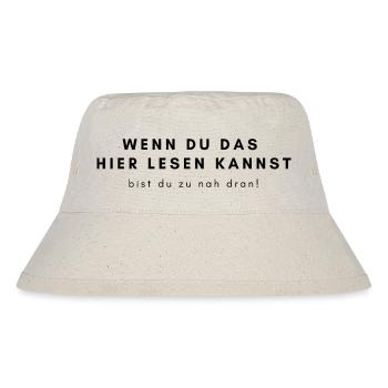 WENN DU DAS HIER LESEN KANNST - bist du zu nah... - Stanley/Stella recycelter Bucket Hat - Naturweiß - Vorne
