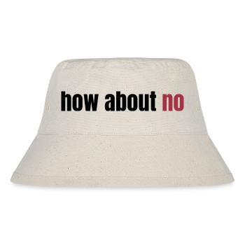 how about no - Stanley/Stella Recycled Bucket Hat - natural - Front
