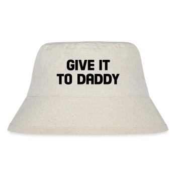 give it to daddy - Stanley/Stella Recycled Bucket Hat - natural - Front