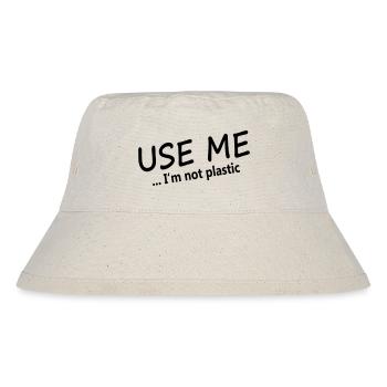 USE ME - I'M NOT PLASTIC - Stanley/Stella Recycled Bucket Hat - natural - Front
