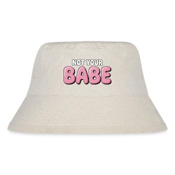 Not Your Babe - Statement Bubble Font - Stanley/Stella Recycled Bucket Hat - natural - Front