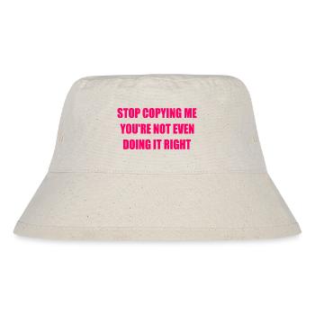 stop copying me you're not even doing it right - Stanley/Stella recycelter Bucket Hat - Naturweiß - Vorne
