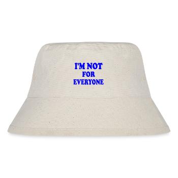 i'm not for everyone - Stanley/Stella Recycled Bucket Hat - natural - Front