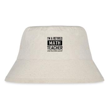 Retired Math Teacher - Stanley/Stella Recycled Bucket Hat - natural - Front