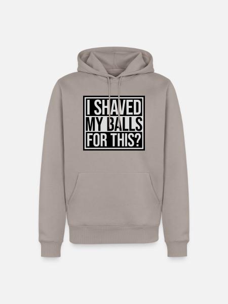 I shaved my balls - Men’s Premium Organic Hoodie - taupe