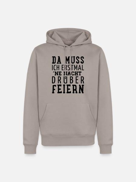 Da muss ich erst mal ne Nacht drüber feiern - - Männer Premium Bio Hoodie - Taupe