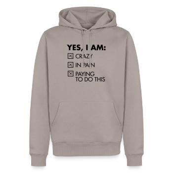 Yes, I Am: Crazy - In Pain - Paying To Do This - Men’s Premium Organic Hoodie - taupe - Front - Nico (187cm)