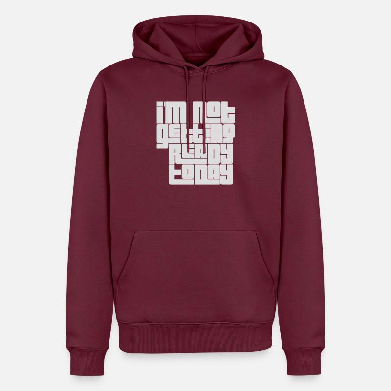 not getting ready today - Männer Premium Bio Hoodie - Burgunderrot