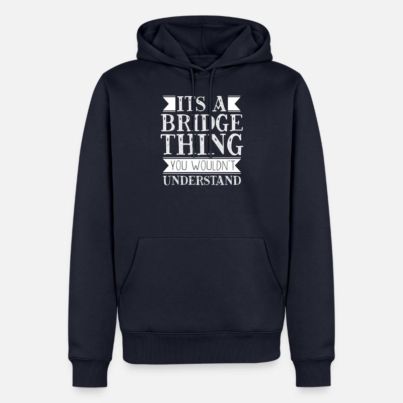 Its A Bridge Thing You Wouldn’t Understand - Sweat à capuche Premium bio Homme - bleu marine
