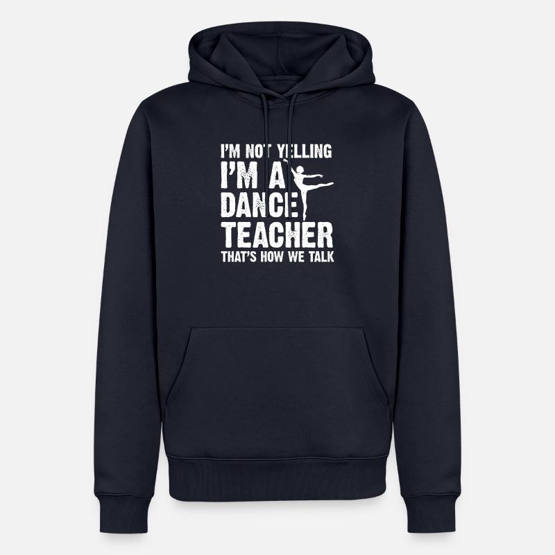 Cadeau de professeur de danse ne pas crier Professeur de danse Danse - Sweat à capuche Premium bio Homme - bleu marine