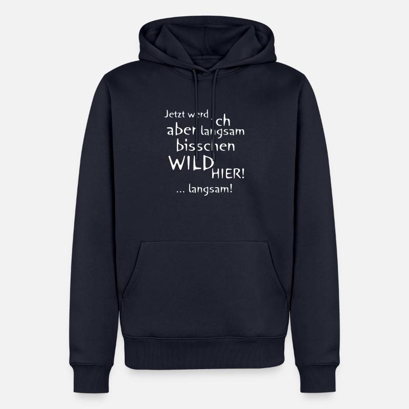 Langsam werde ich wild hier - Männer Premium Bio Hoodie - Navy