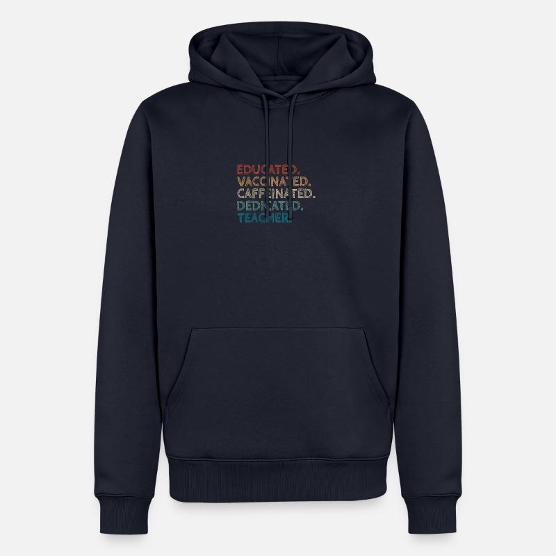 Educated Vaccinated Caffeinated Dedicated Teacher - Sweat à capuche Premium bio Homme - bleu marine