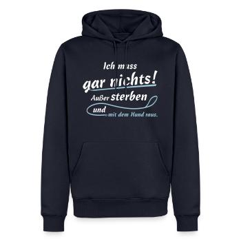 Ich muss gar nichts! Außer mit dem Hund raus. - Männer Premium Bio Hoodie - Navy - Vorne - Nico (187cm)