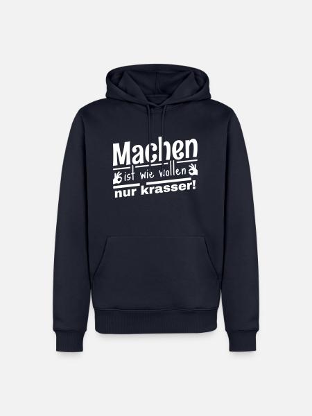 Machen ist wie wollen, nur krasser! Cooler Spruch - Männer Premium Bio Hoodie - Navy