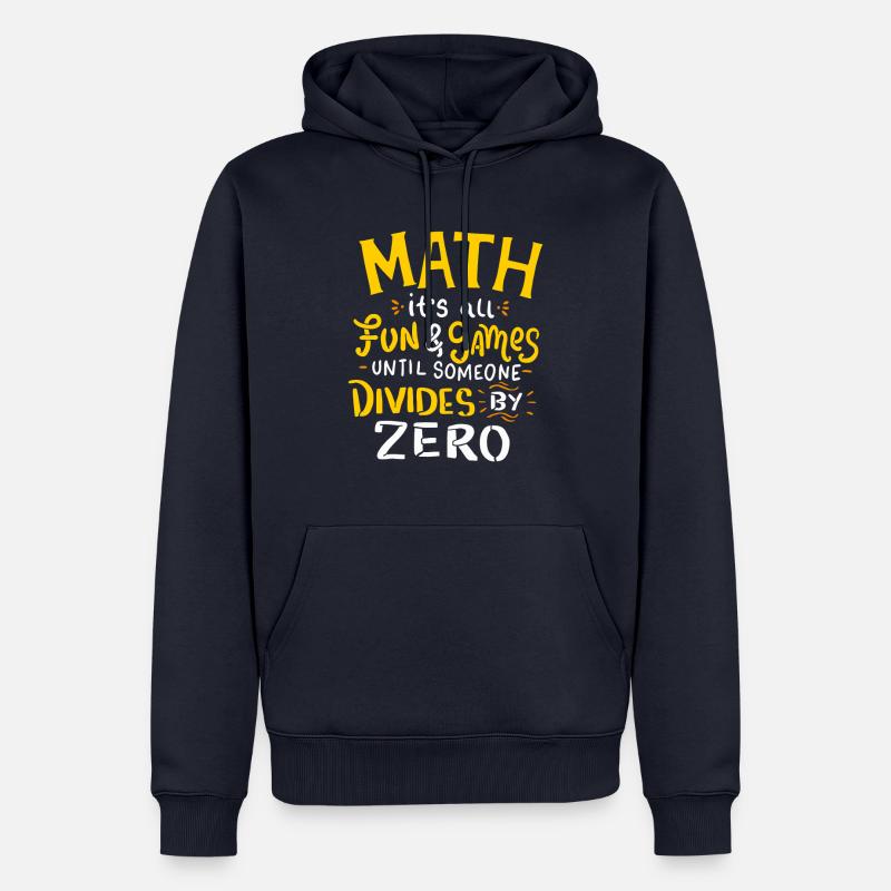 Maths Tout est amusant et les jeux jusqu'à ce que divise zéro - Sweat à capuche Premium bio Homme - bleu marine
