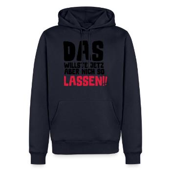 SPRUCH, DAS WILLSTE JETZ ABER NICH SO LASSEN!! - Männer Premium Bio Hoodie - Navy - Vorne - Nico (187cm)