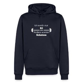Ich werde nur Alt Andere werden Scheisse Spruch - Männer Premium Bio Hoodie - Navy - Vorne - Nico (187cm)