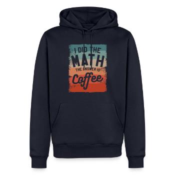I Did The Math The Answer Is Coffee Mathematics - Men’s Premium Organic Hoodie - navy - Front - Nico (187cm)