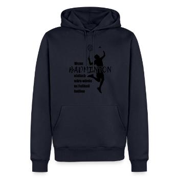 Wenn Badminton einfach wär würde es Fußball heißen - Männer Premium Bio Hoodie - Navy - Vorne - Nico (187cm)