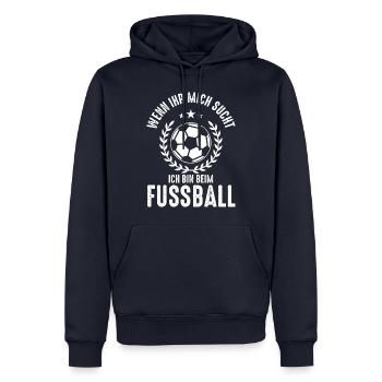 Wenn ihr mich sucht, ich bin beim Fußball - Männer Premium Bio Hoodie - Navy - Vorne - Nico (187cm)
