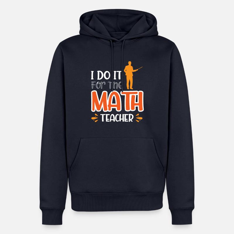 Je le fais pour le professeur de mathématiques - Sweat à capuche Premium bio Homme - bleu marine