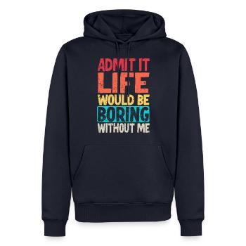 Admit it Life would be boring without me - Men’s Premium Organic Hoodie - navy - Front - Nico (187cm)