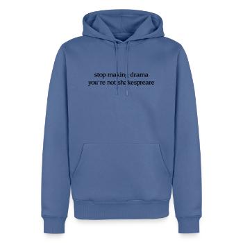 Stop making drama you’re not shakespeare - Proverbe - Sweat à capuche Premium bio Homme - bleu pigeon - Devant - Nico (187cm)