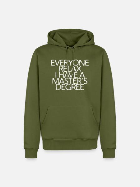 Everyone Relax, I Have A Master's Degree 7 - Männer Premium Bio Hoodie - Khaki