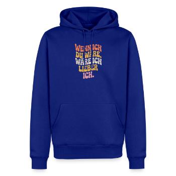 Wenn Ich Du Wäre Wäre Ich Lieber Ich Frech Angeber - Männer Premium Bio Hoodie - Royalblau - Vorne - Nico (187cm)