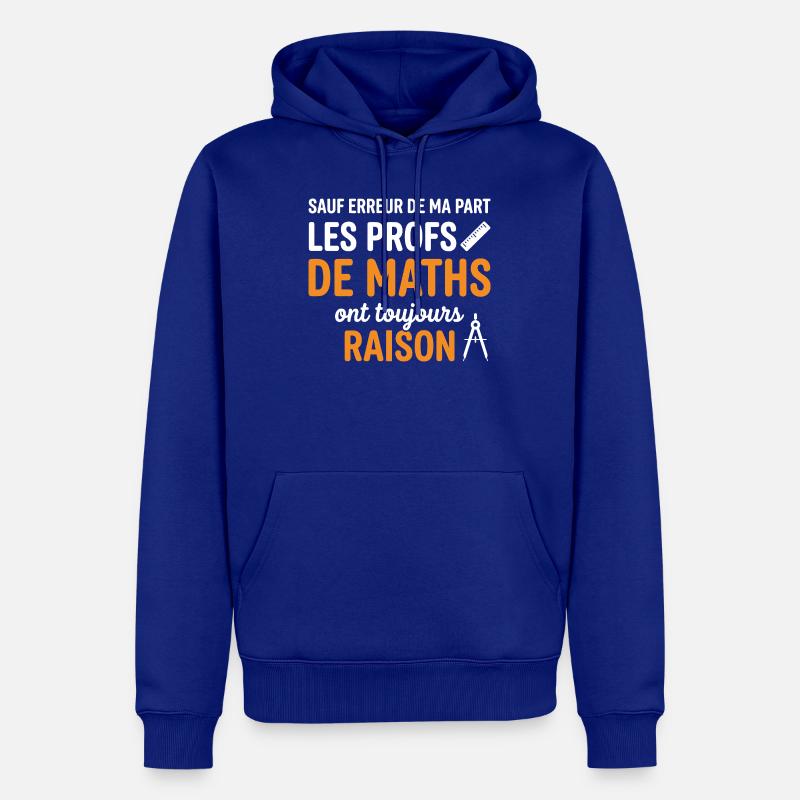Profs de Maths Toujours Raison - Sweat à capuche Premium bio Homme - bleu roi
