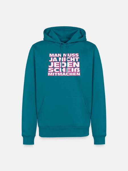 Nicht jedem Scheiß mitmachen - Männer Premium Bio Hoodie - Petrol