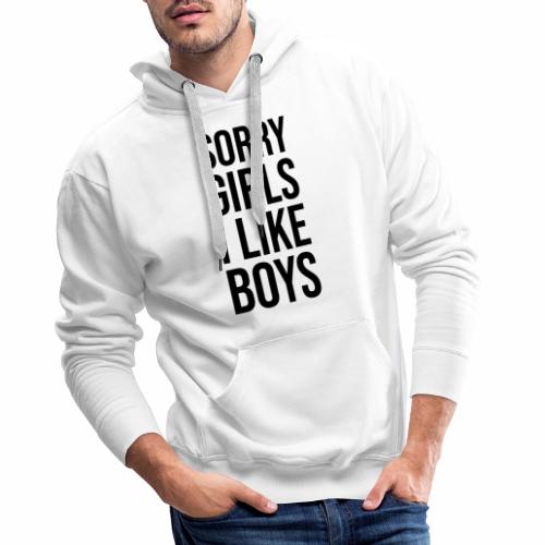 Sorry Girls I like Boys - Männer Premium Hoodie