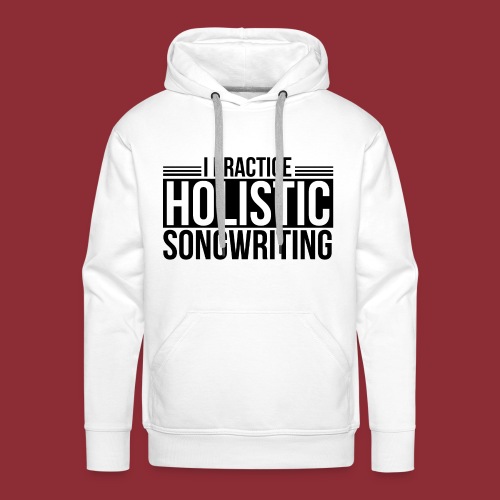 I Practice Holistic Songwriting - Men's Premium Hoodie