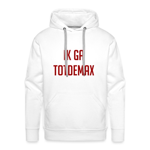 Ik ga TotDeMax - Mannen Premium hoodie