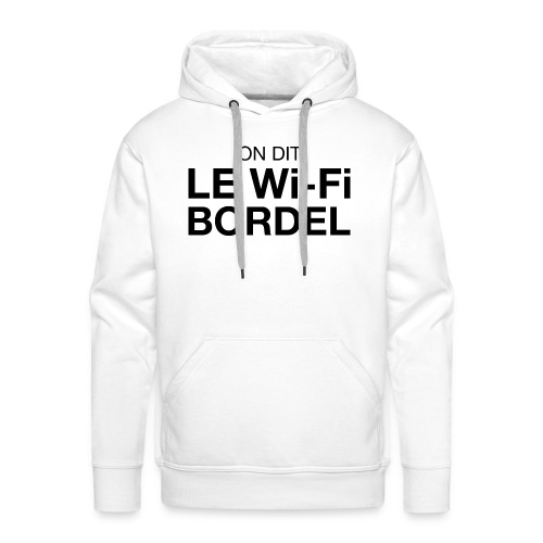 On dit Le Wi-Fi BORDEL - Sweat-shirt à capuche Premium pour hommes