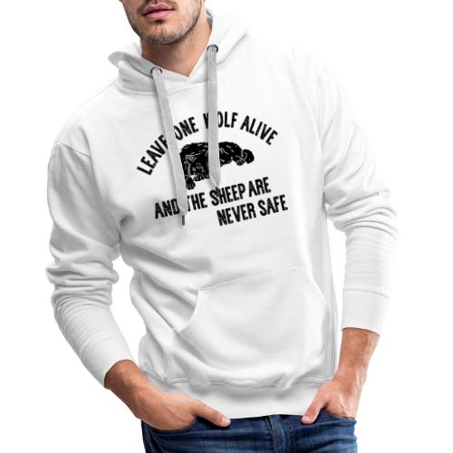 Leave one wolf alive and the sheep are never safe - Männer Premium Hoodie