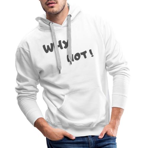 Why not! 3 - Sweat-shirt à capuche Premium Homme