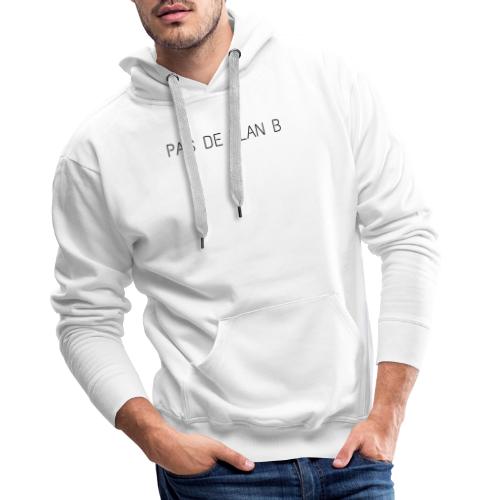 PAS DE PLAN B - Sweat-shirt à capuche Premium pour hommes