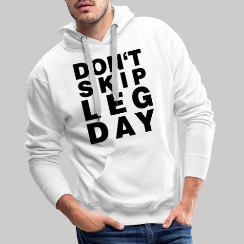 Don't Skip Leg Day - Männer Premium Hoodie