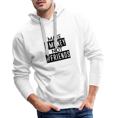 GAMME MAKE #MONEY NOT #FRIENDS - Sweat-shirt à capuche Premium pour hommes