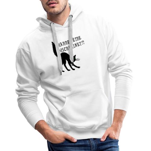 MARRE D'ÊTRE DISCRIMINET ! (chat noir) - Sweat-shirt à capuche Premium Homme