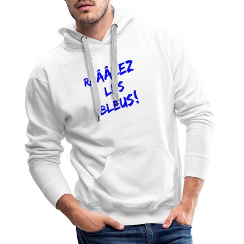 RÂLEZ LES BLEUS ! (sports, football, rugby) - Sweat-shirt à capuche Premium pour hommes