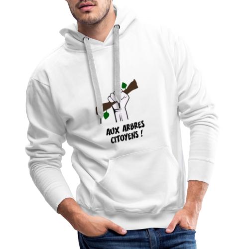 AUX ARBRES CITOYENS ! (écologie) - Sweat-shirt à capuche Premium Homme