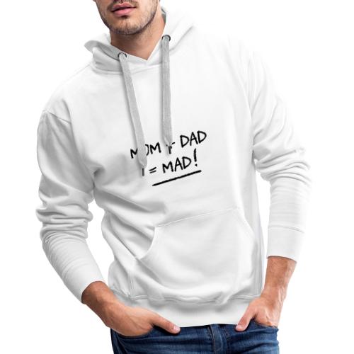 MOM + DAD = MAD ! (famille, papa, maman) - Sweat-shirt à capuche Premium Homme