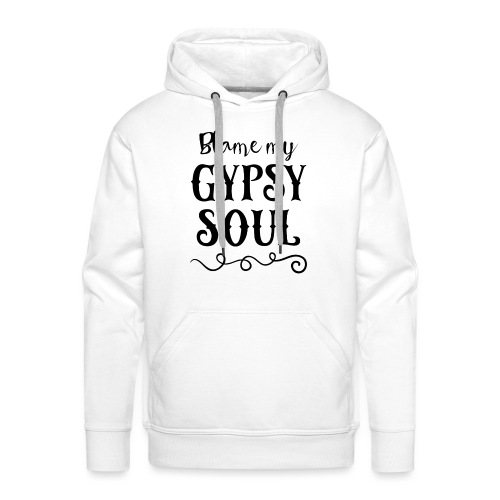 Blame My Gypsy Soul Black Print - Männer Premium Hoodie