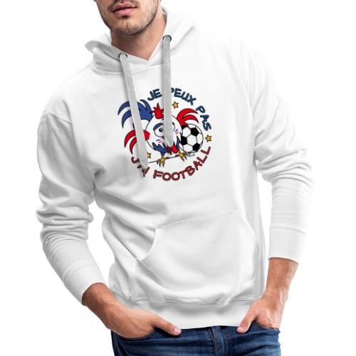 Coq Je Peux Pas J'ai Foot! Supporter, France - Sweat-shirt à capuche Premium Homme