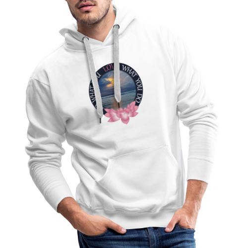 Do what you love - love what you do - Männer Premium Hoodie